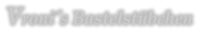 Vroni´s Bastelstübchen